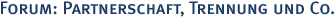 Forum: Partnerschaft, Trennung & Co.