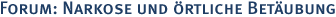 Forum: Narkose & �rtliche Bet�ubung