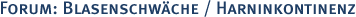 Forum: Blasenschw�che & Harninkontinenz