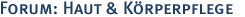 Forum: Haut & K�rperpflege